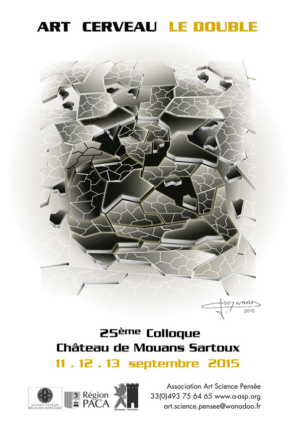 « 25ème Colloque Art Science Pensée » 2013 « Art, Cerveau, le Double » / Château de Mouans-Sartoux, Région Paca, FR